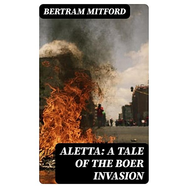 Aletta: A Tale of the Boer Invasion, Bertram Mitford