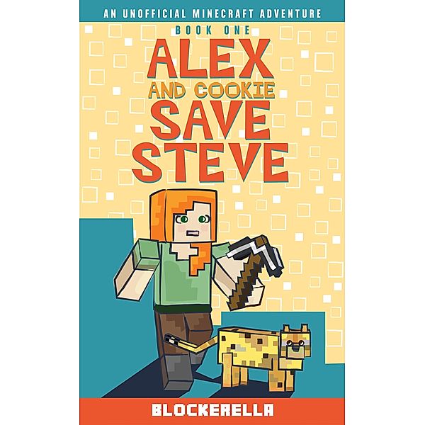 Alex and Cookie Save Steve / Adventures of Alex and Cookie Bd.1, Blockerella