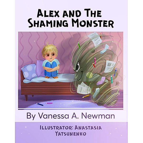 Alex and The Shaming Monster (Alex and His Monsters, #1) / Alex and His Monsters, Vanessa A. Newman