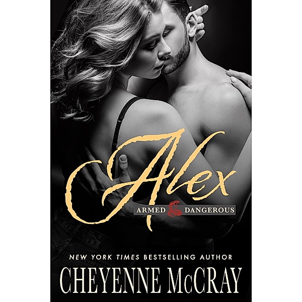 Alex (Armed and Dangerous, #5) / Armed and Dangerous, Cheyenne McCray