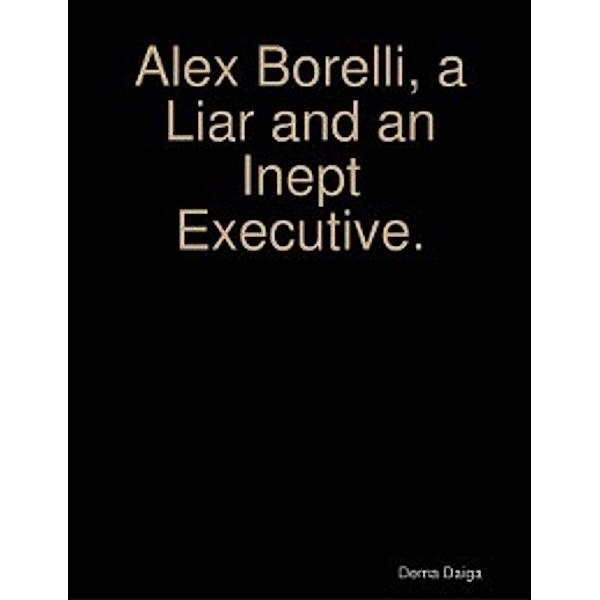 Alex Borelli, a Liar and an Inept Executive., Dema Daiga
