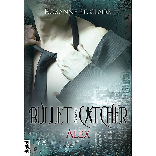 Alex / Bullet Catcher Bd.1, Roxanne St. Claire