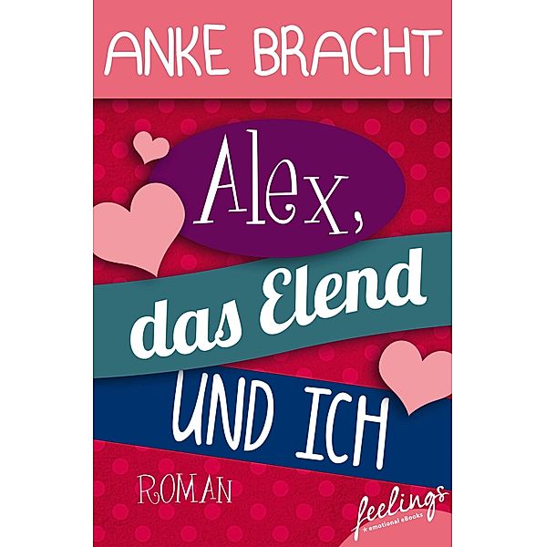 Alex, das Elend und ich, Anke Bracht