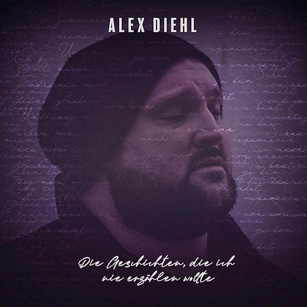 Alex Diehl - Die Geschichten, die ich nie erzählen wollte, Alex Diehl