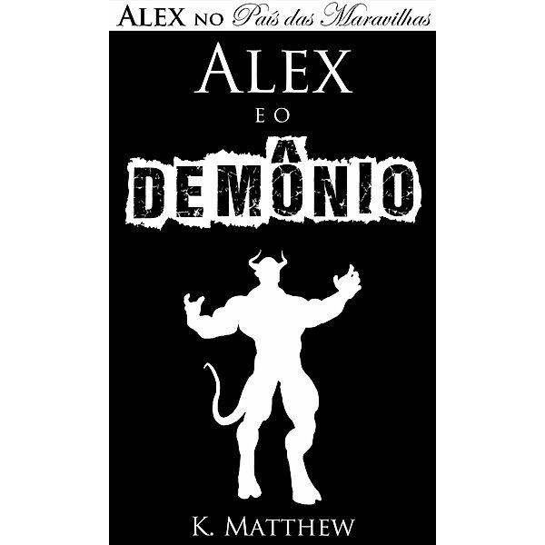 Alex e o Demônio (Alex no País das Maravilhas) / Alex no País das Maravilhas, K. Matthew