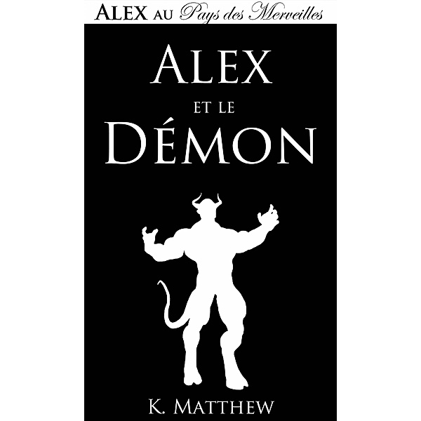 Alex et le Démon (Alex au Pays des merveilles) / Alex au Pays des merveilles, K. Matthew