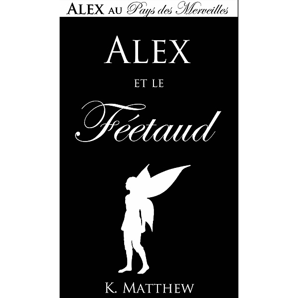 Alex et le Féetaud (Alex au Pays des merveilles) / Alex au Pays des merveilles, K. Matthew