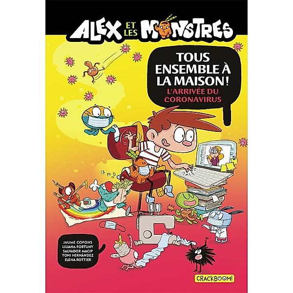 Alex et les Monstres : Tous ensemble à la maison ! L'arrivée du Coronavirus / Editions Chouette (1987) inc., Copons Jaume Copons