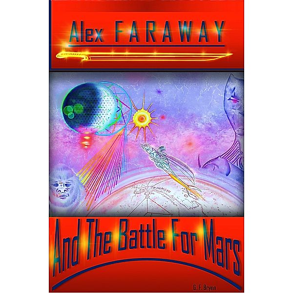 Alex Faraway And The Battle For Mars / Alex Faraway, G. F. Brynn