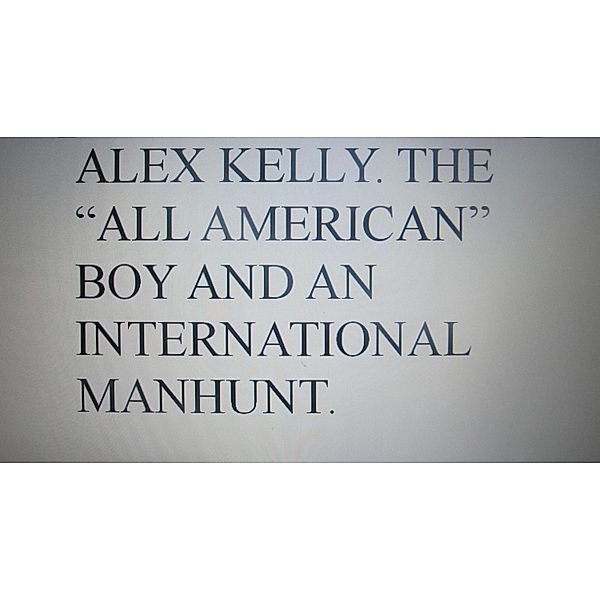 Alex Kelly. The All-American Boy and an International Manhunt., Pat Dwyer