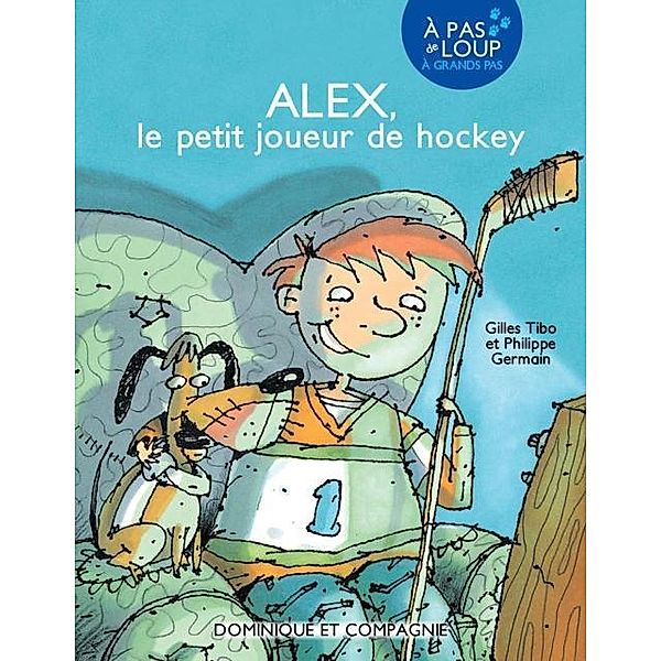 Alex, le petit joueur de hockey / Dominique et compagnie, Gilles Tibo