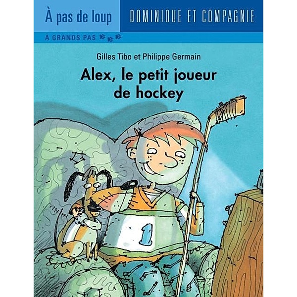 Alex, le petit joueur de hockey / Dominique et compagnie, Gilles Tibo
