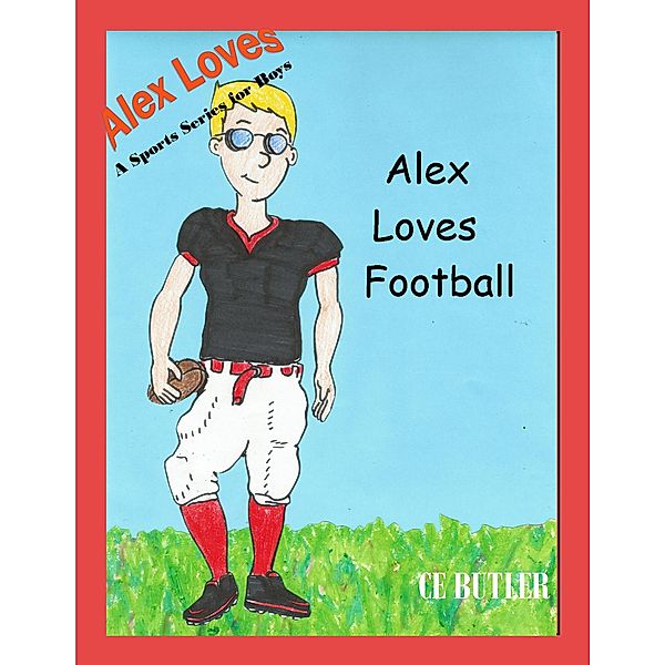 Alex Loves Football (Alex Loves Sports, #2) / Alex Loves Sports, Ce Butler