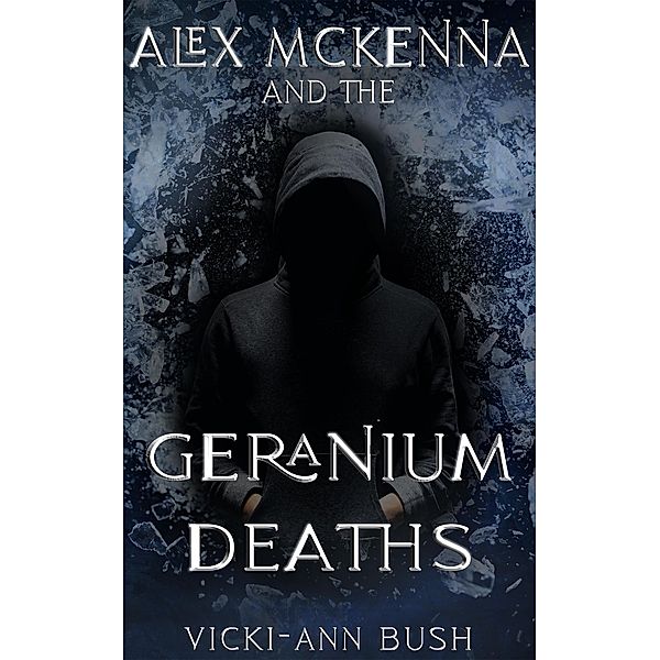 Alex McKenna and the Geranium Deaths / Alex McKenna, Vicki-Ann Bush