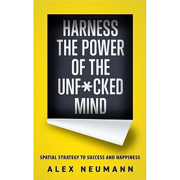 Alex Neumann: Harness the Power of the Unf*cked Mind, Alex Neumann