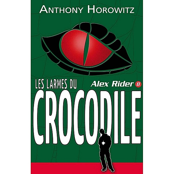 Alex Rider 8- Les Larmes du crocodile / Aventure, Anthony Horowitz