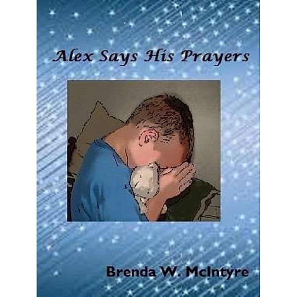 Alex Says His Prayers, Brenda W. McIntyre