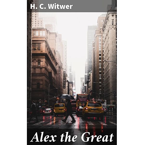 Alex the Great, H. C. Witwer