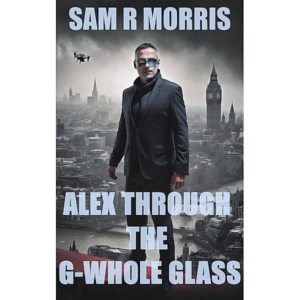 Alex Through the G-whole Glass, Sam R Morris