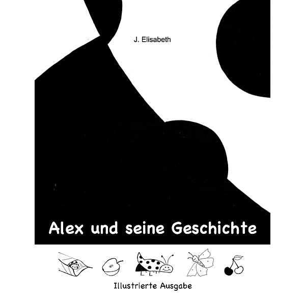 Alex und seine Geschichte - Illustrierte Ausgabe, J. Elisabeth