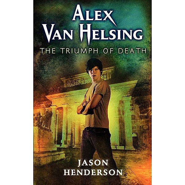 Alex Van Helsing: The Triumph of Death / Alex Van Helsing Bd.3, Jason Henderson