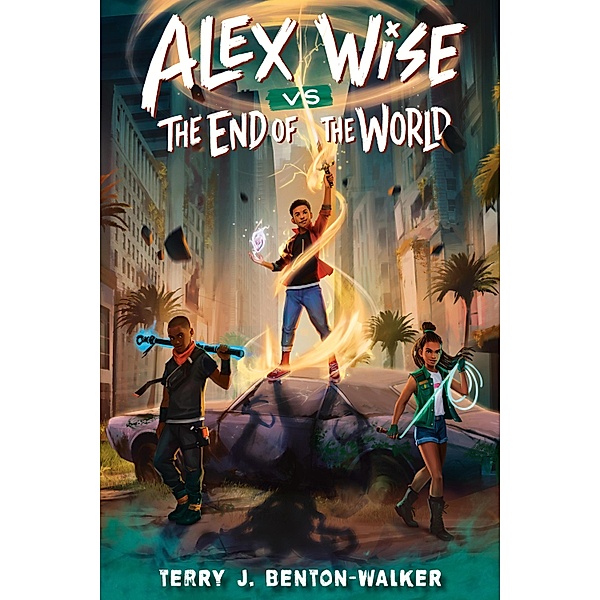 Alex Wise vs. the End of the World / Alex Wise Bd.1, Terry J. Benton-Walker