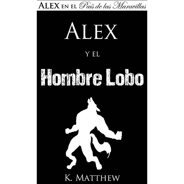 Alex y el Hombre Lobo, K. Matthew