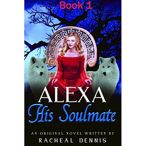 Alexa, His Soulmate (Secrets Of Human Mate Series, #1) / Secrets Of Human Mate Series, Racheal Dennis