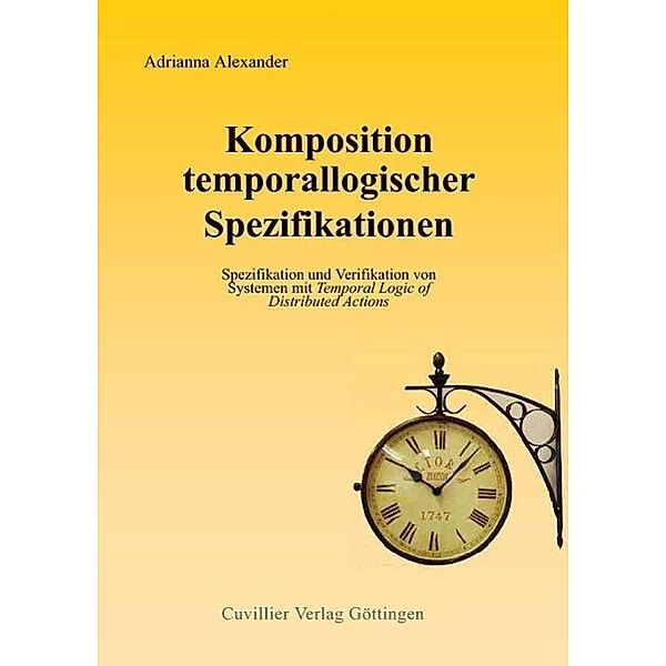 Alexander, A: Komposition temporallogischer Spezifikationen, Adrianna Alexander