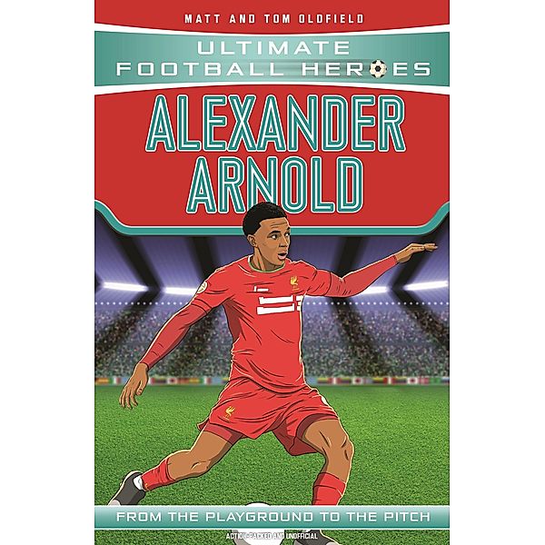 Alexander-Arnold (Ultimate Football Heroes - the No. 1 football series) / Ultimate Football Heroes Bd.50, Matt & Tom Oldfield, Ultimate Football Heroes