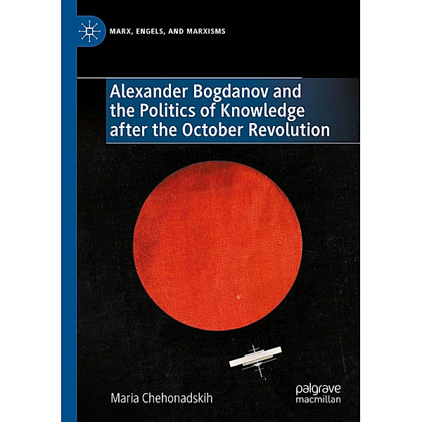 Alexander Bogdanov and the Politics of Knowledge after the October Revolution, Maria Chehonadskih