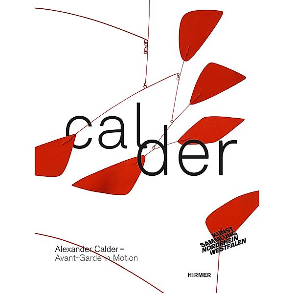 Alexander Calder. Avant-Garde in Motion, D. Hahn, Susanne Meyer-Büser, G. Rower-Upjohn