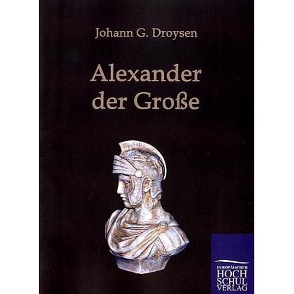 Alexander der Grosse, Johann G. Droysen