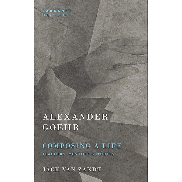 Alexander Goehr, Composing a Life, Jack van Zandt, Alexander Goehr