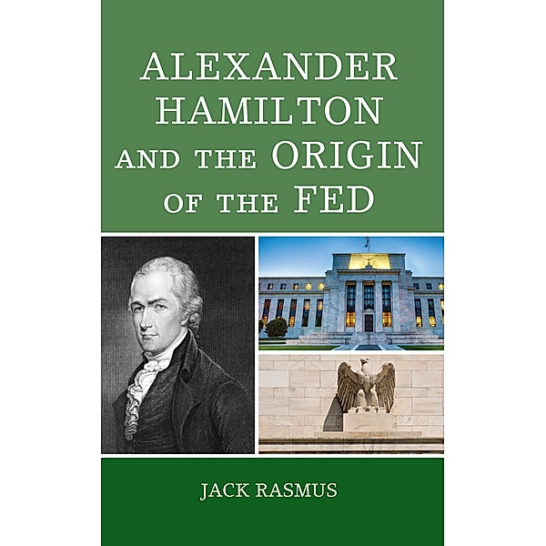 Alexander Hamilton and the Origins of the Fed, Jack Rasmus