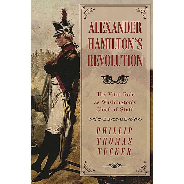 Alexander Hamilton's Revolution, Phillip Thomas Tucker