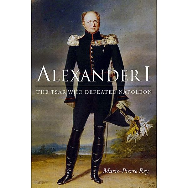 Alexander I / NIU Series in Slavic, East European, and Eurasian Studies, Marie-Pierre Rey