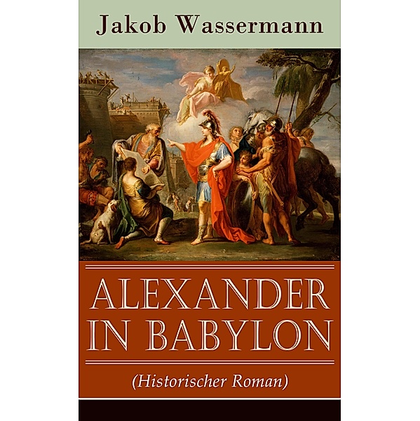 Alexander in Babylon (Historischer Roman), Jakob Wassermann