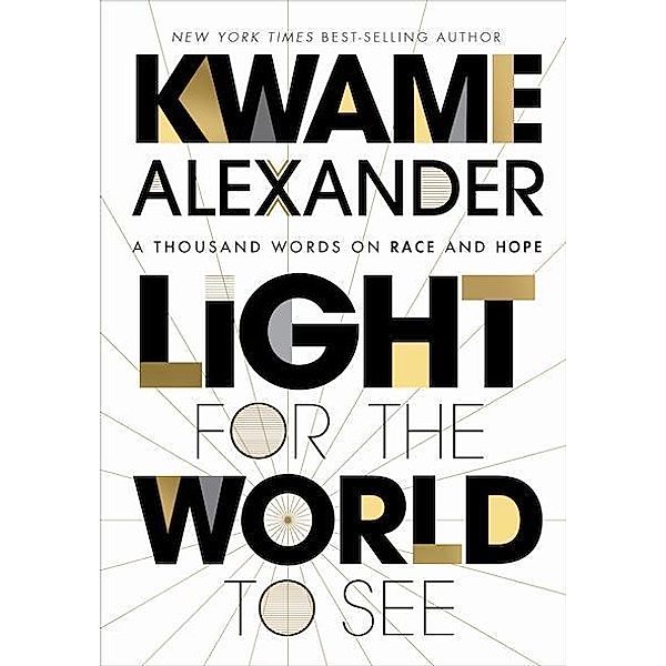 Alexander, K: Light for the World to See, Kwame Alexander