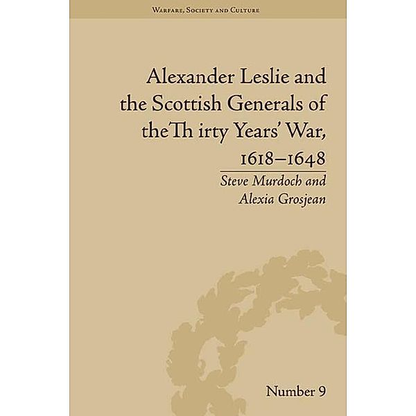 Alexander Leslie and the Scottish Generals of the Thirty Years' War, 1618-1648, Alexia Grosjean, Steve Murdoch