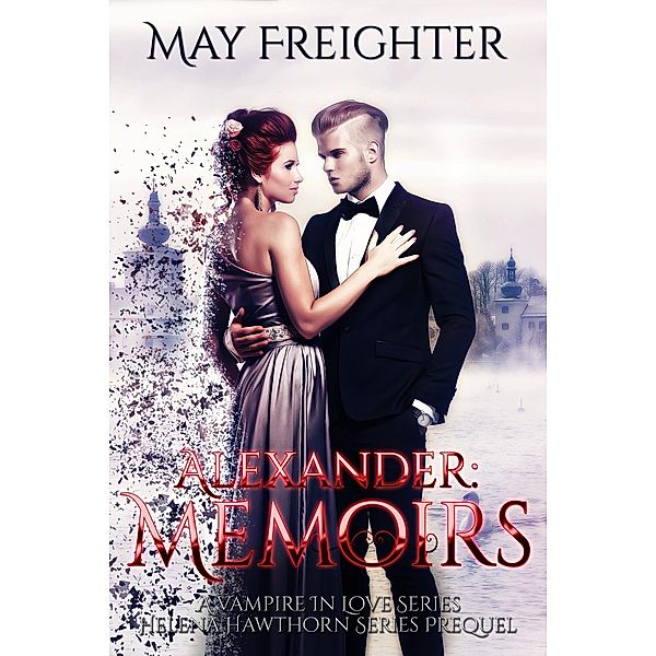 Alexander: Memoirs (A Vampire In Love, #1) / A Vampire In Love, May Freighter
