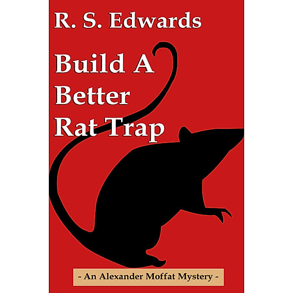 Alexander Moffat Mysteries: Build a Better Rat Trap, Scott Edwards