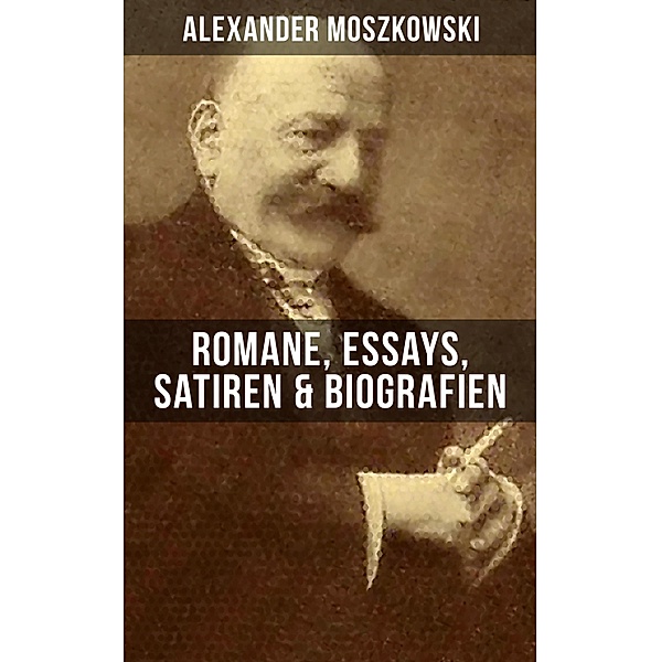 Alexander Moszkowski: Romane, Essays, Satiren & Biografien, Alexander Moszkowski