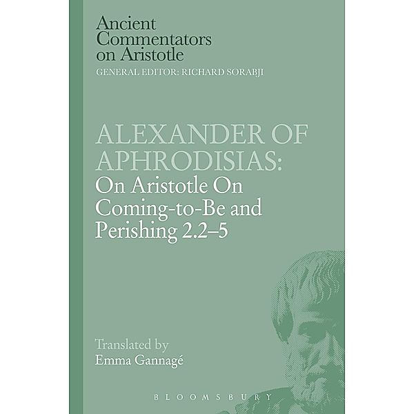 Alexander of Aphrodisias: On Aristotle On Coming to be and Perishing 2.2-5, Alexander Of Aphrodisias