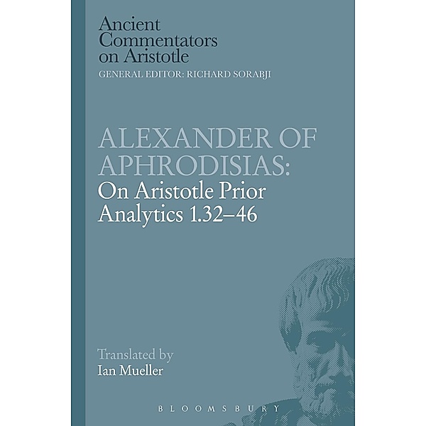 Alexander of Aphrodisias: On Aristotle Prior Analytics 1.32-46, Alexander Of Aphrodisias