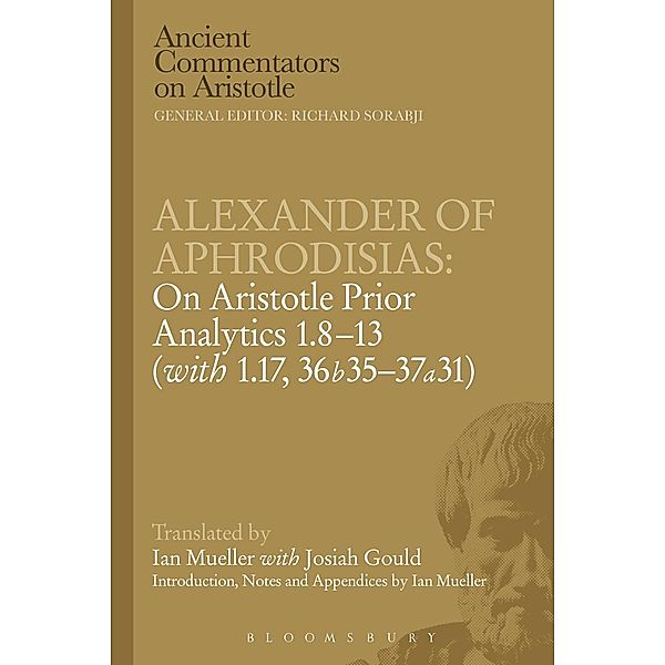 Alexander of Aphrodisias: On Aristotle Prior Analytics: 1.8-13 (with 1.17, 36b35-37a31), Victor Caston