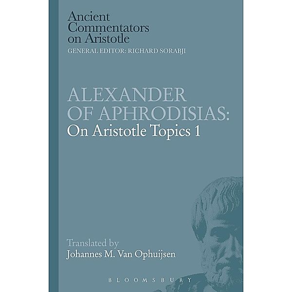 Alexander of Aphrodisias: On Aristotle Topics 1, Johannes M. van Ophuijsen