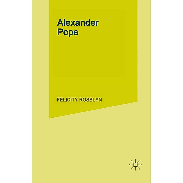 Alexander Pope / Literary Lives, Felicity Rosslyn