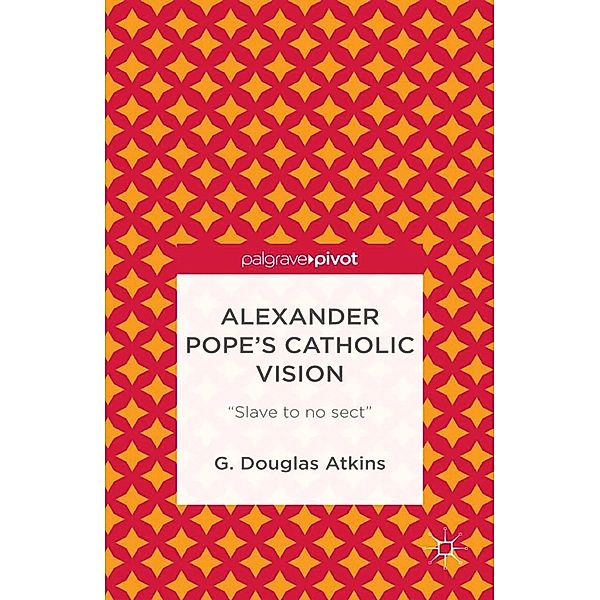 Alexander Pope's Catholic Vision, G. Atkins