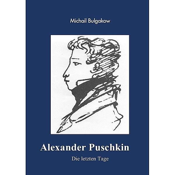 Alexander Puschkin - Die letzten Tage, Michail Bulgakow